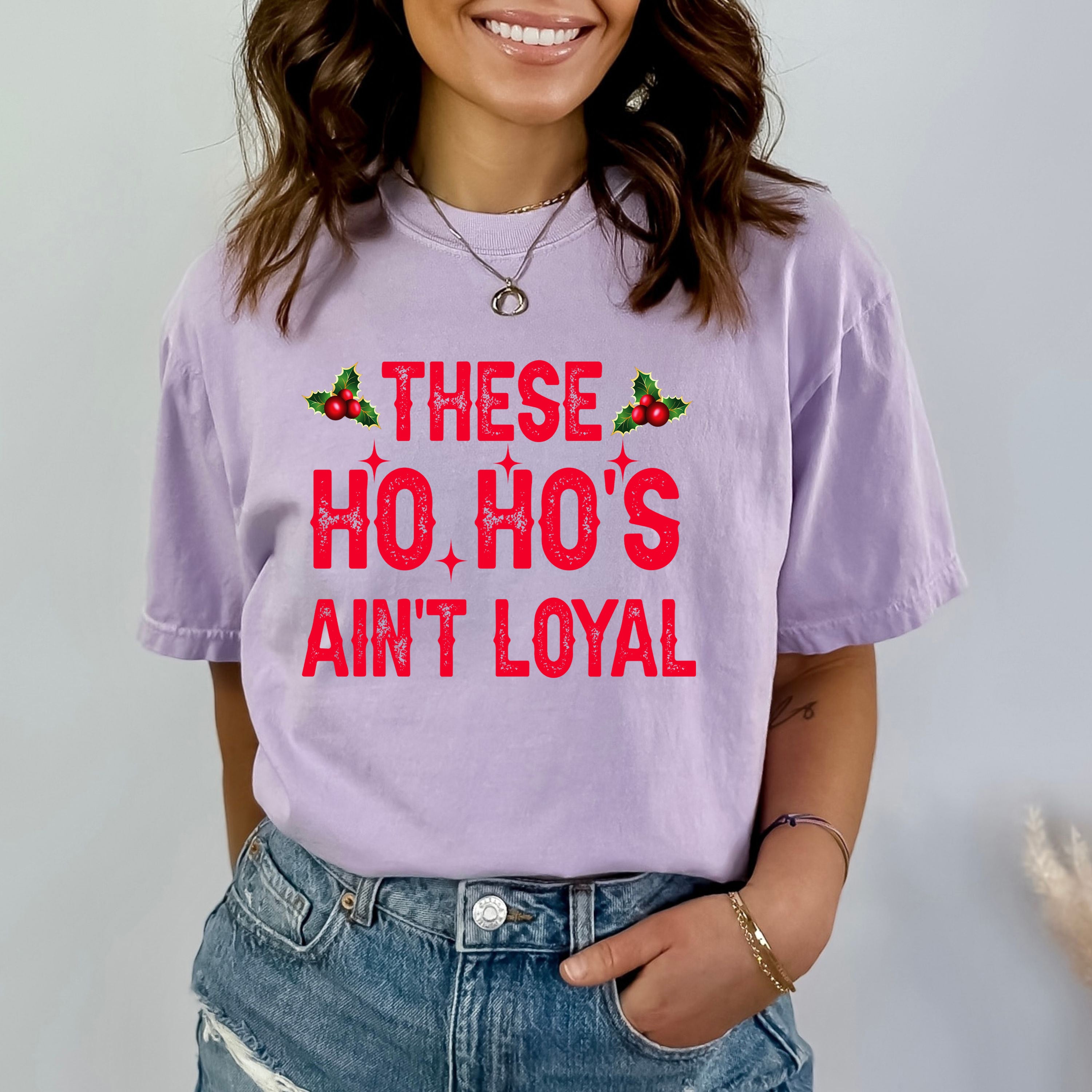 These Ho Ho's Ain't Loyal - Bella Canvas