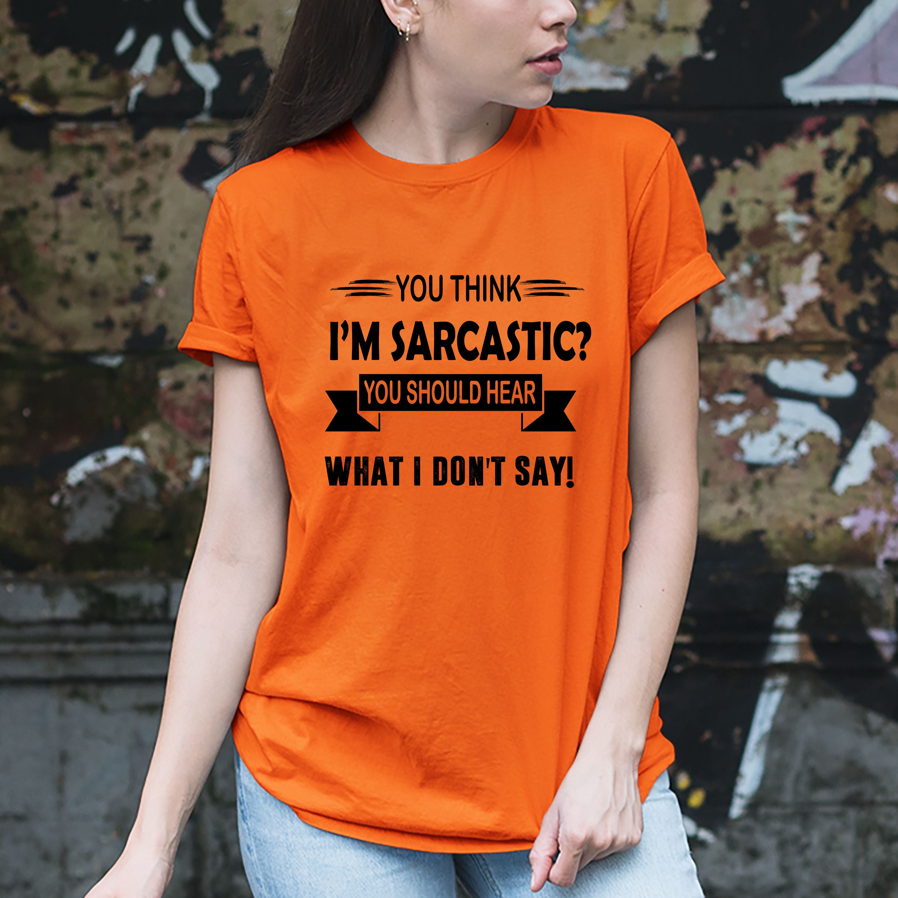 "You Think I Am Sarcastic"