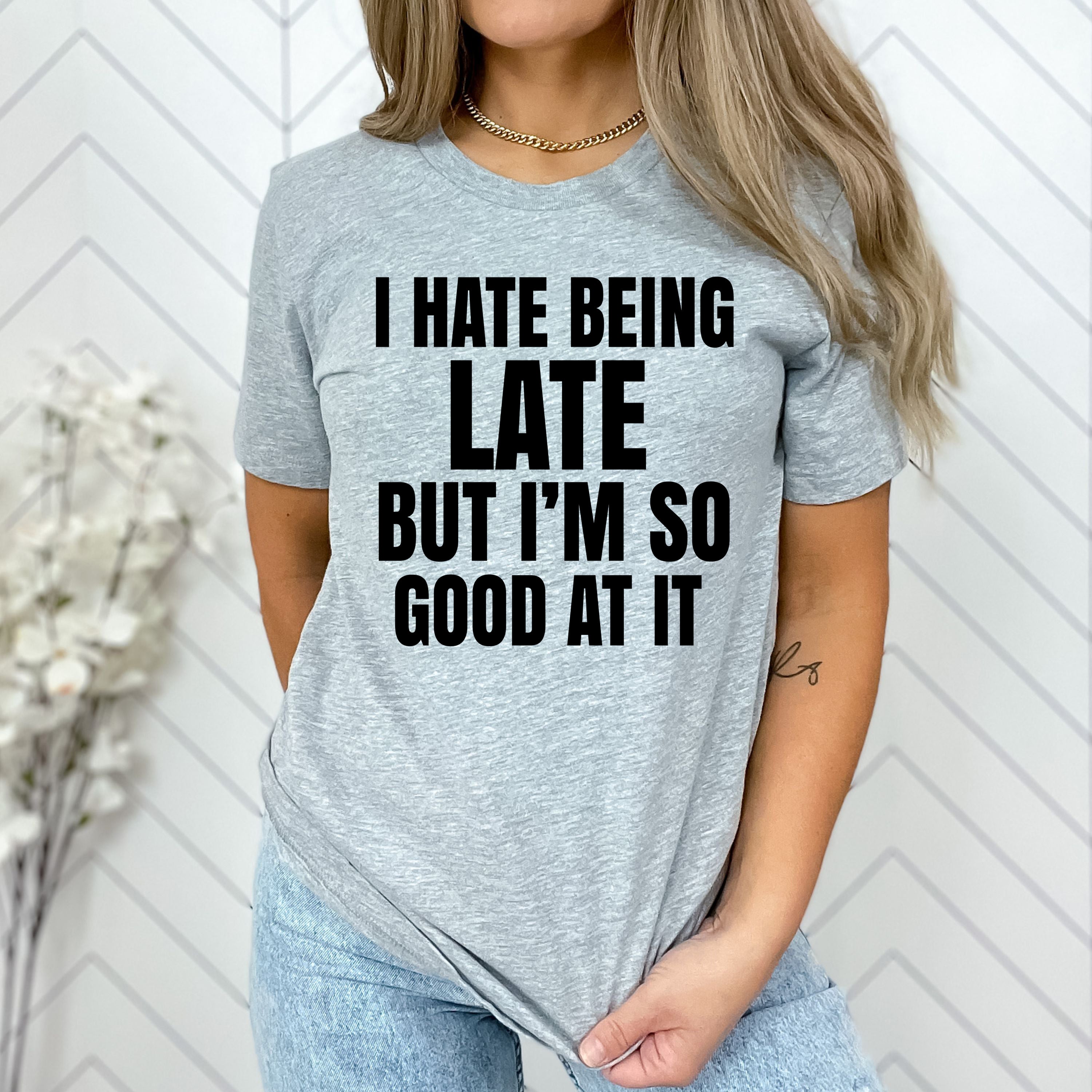 "I HATE BEING LATE"T-SHIRT