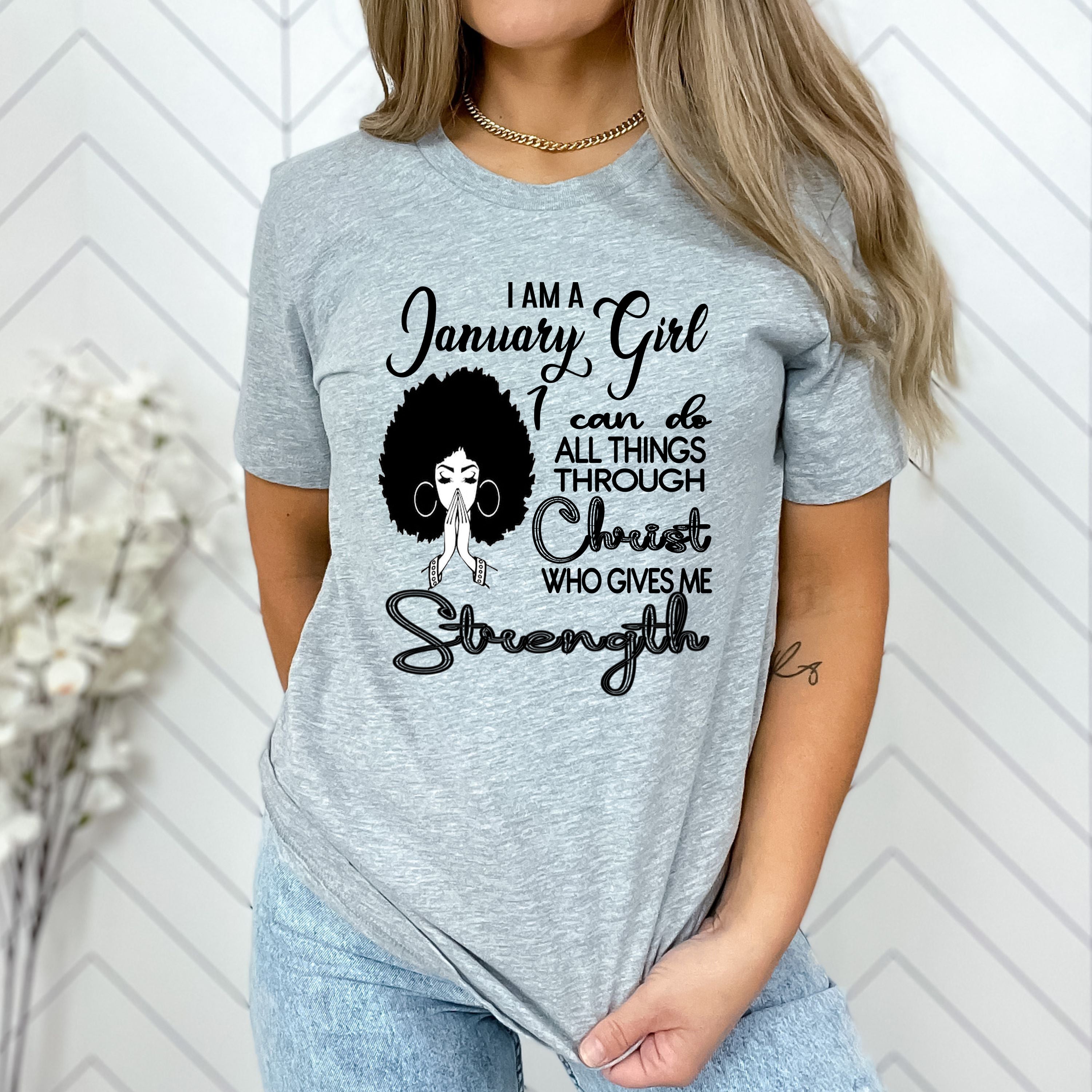 "JANUARY GIRL Can Do All Things Through Christ Who Gives Me Strength",T-Shirt.