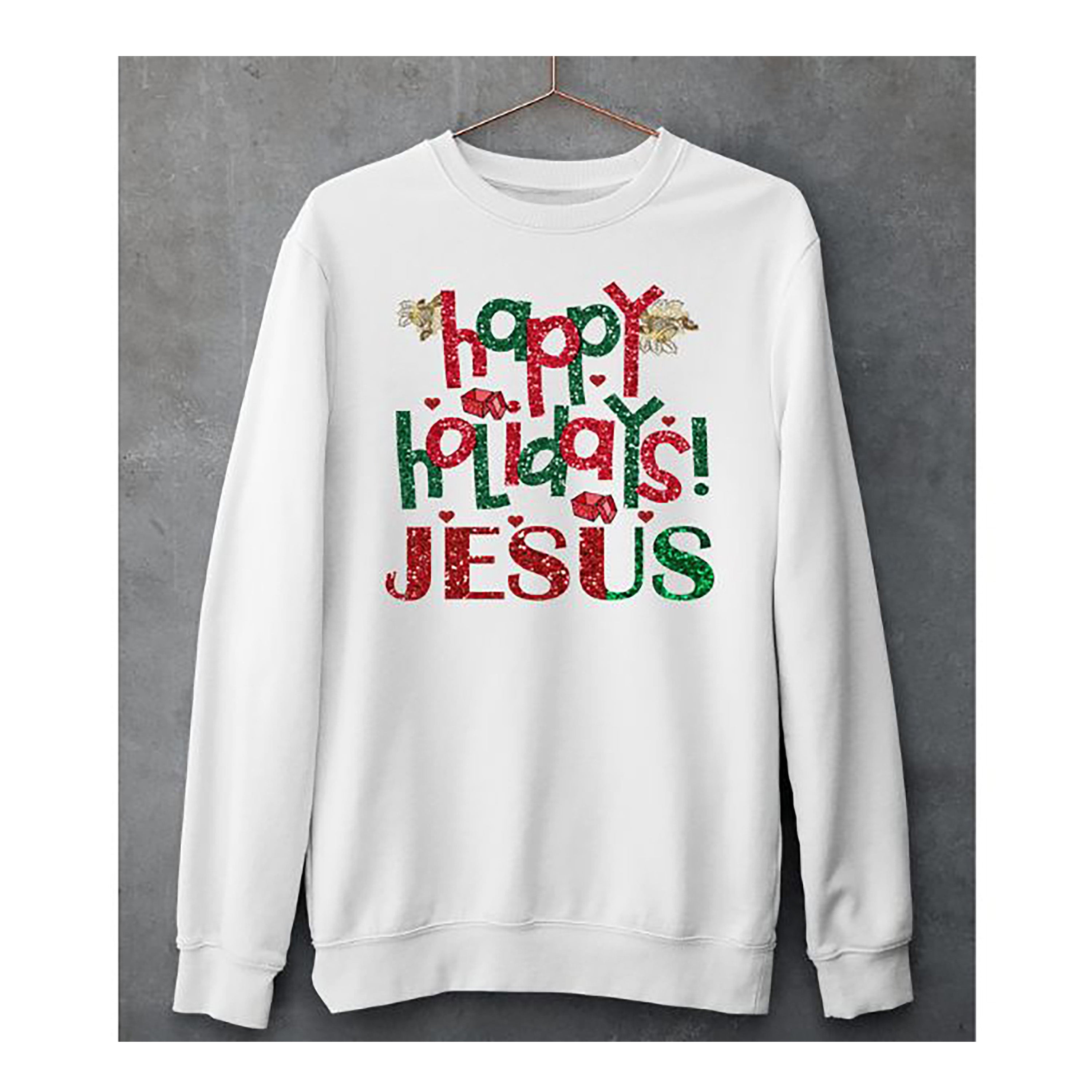 "HAPPY HOLIDAY JESUS"- Hoodie & Sweatshirt.