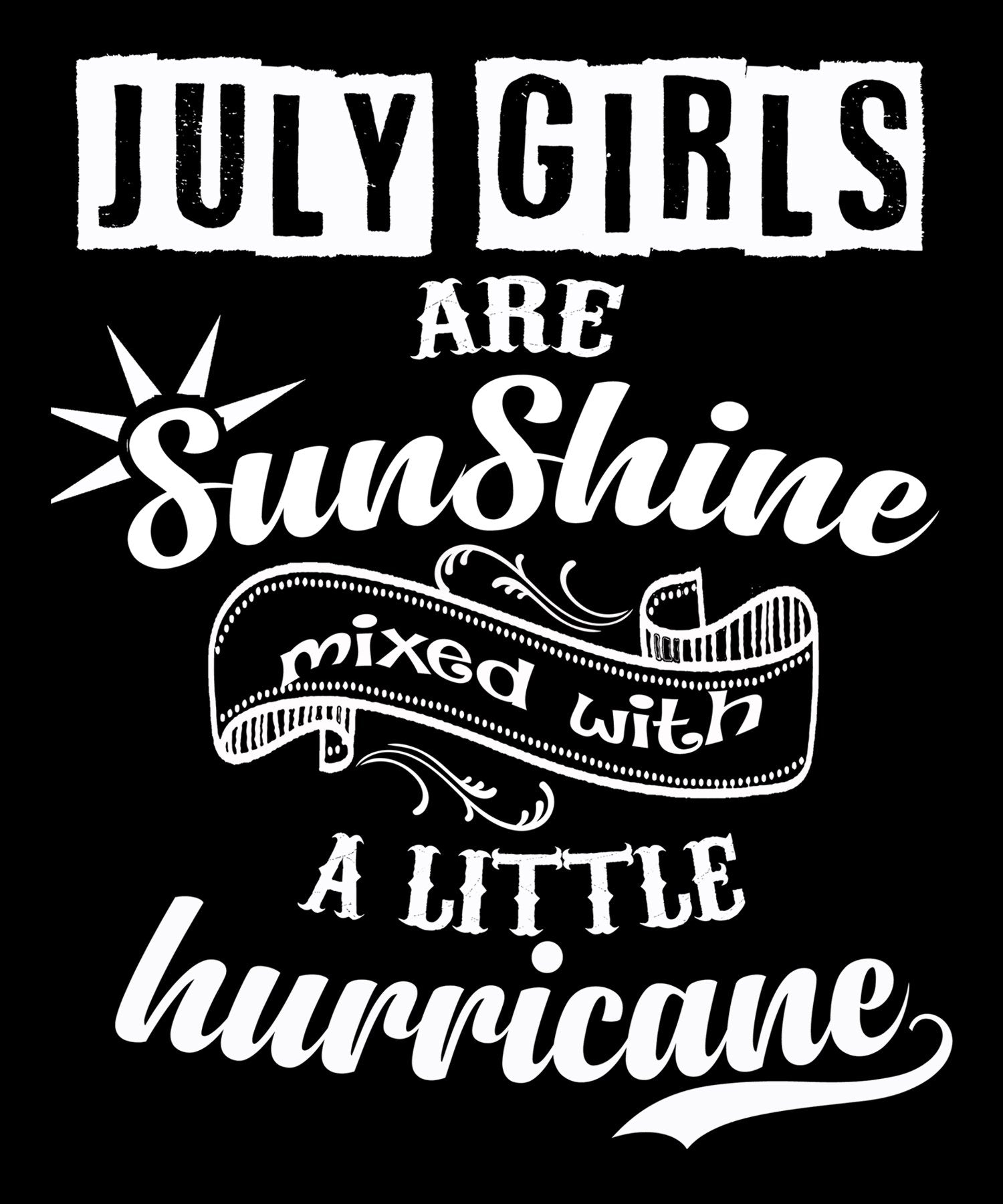 "July Girls Are Sunshine Mixed With Hurricane"