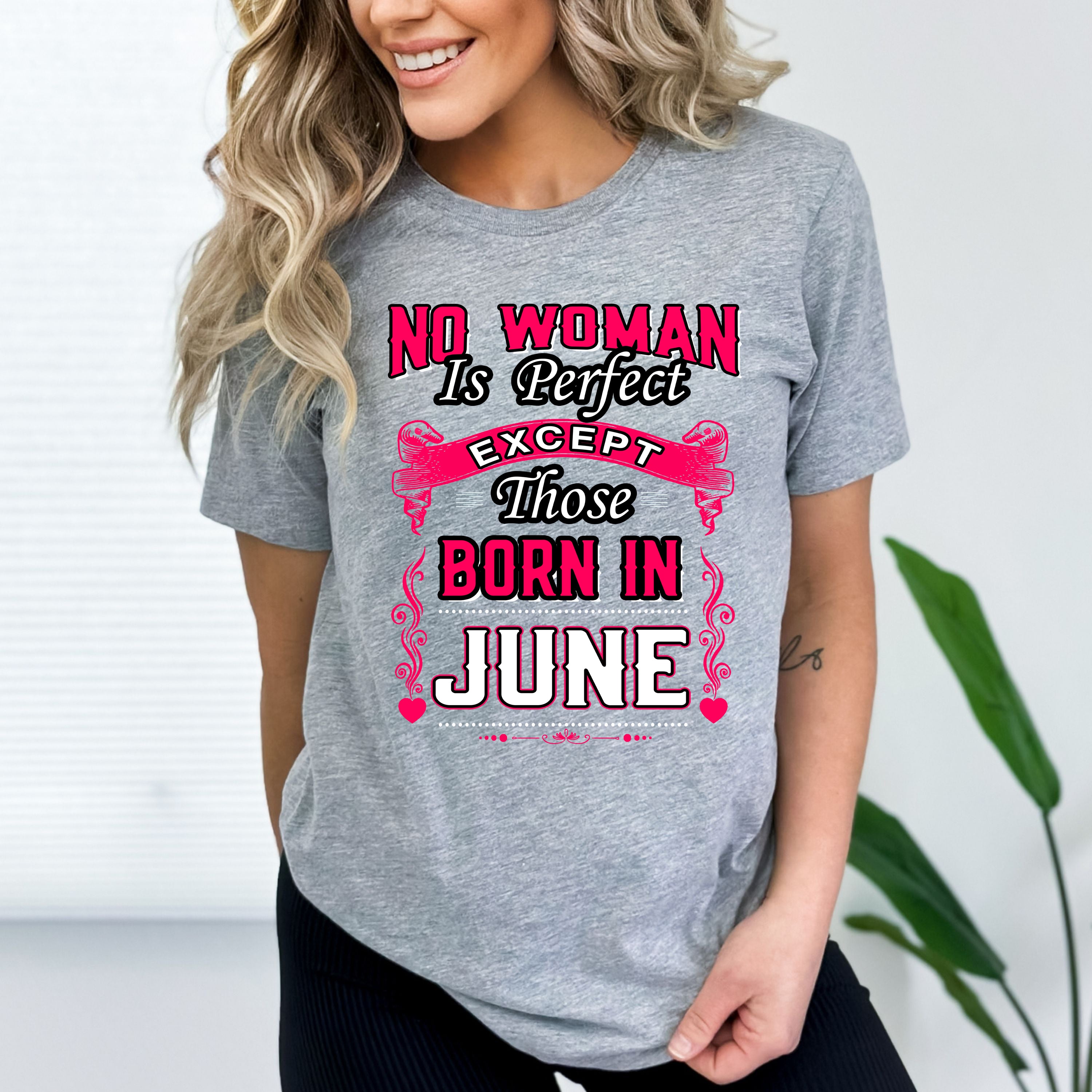 "No Woman Is Perfect Except June  Born"
