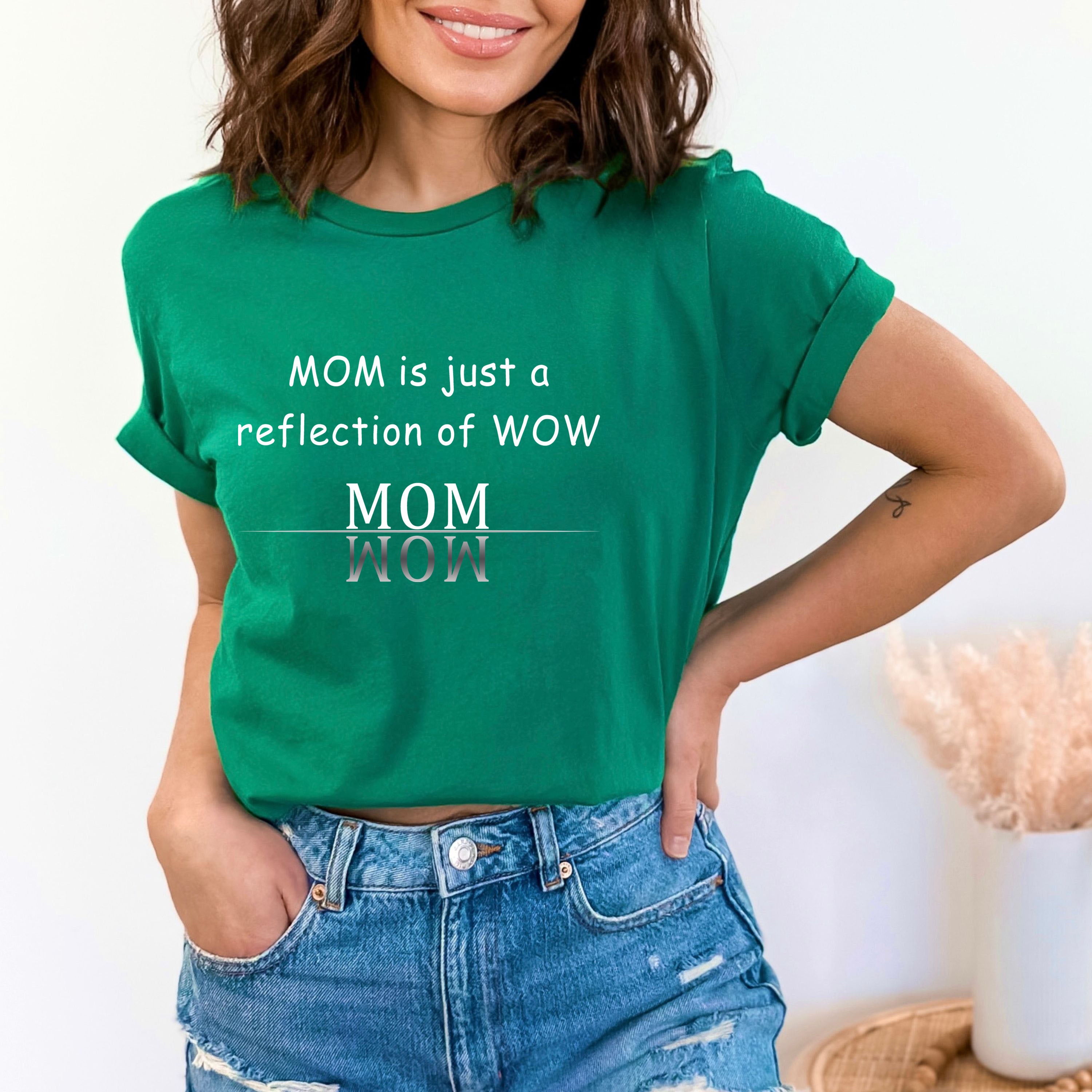 Mom Is Just A Reflection Of Wow - Bella canvas