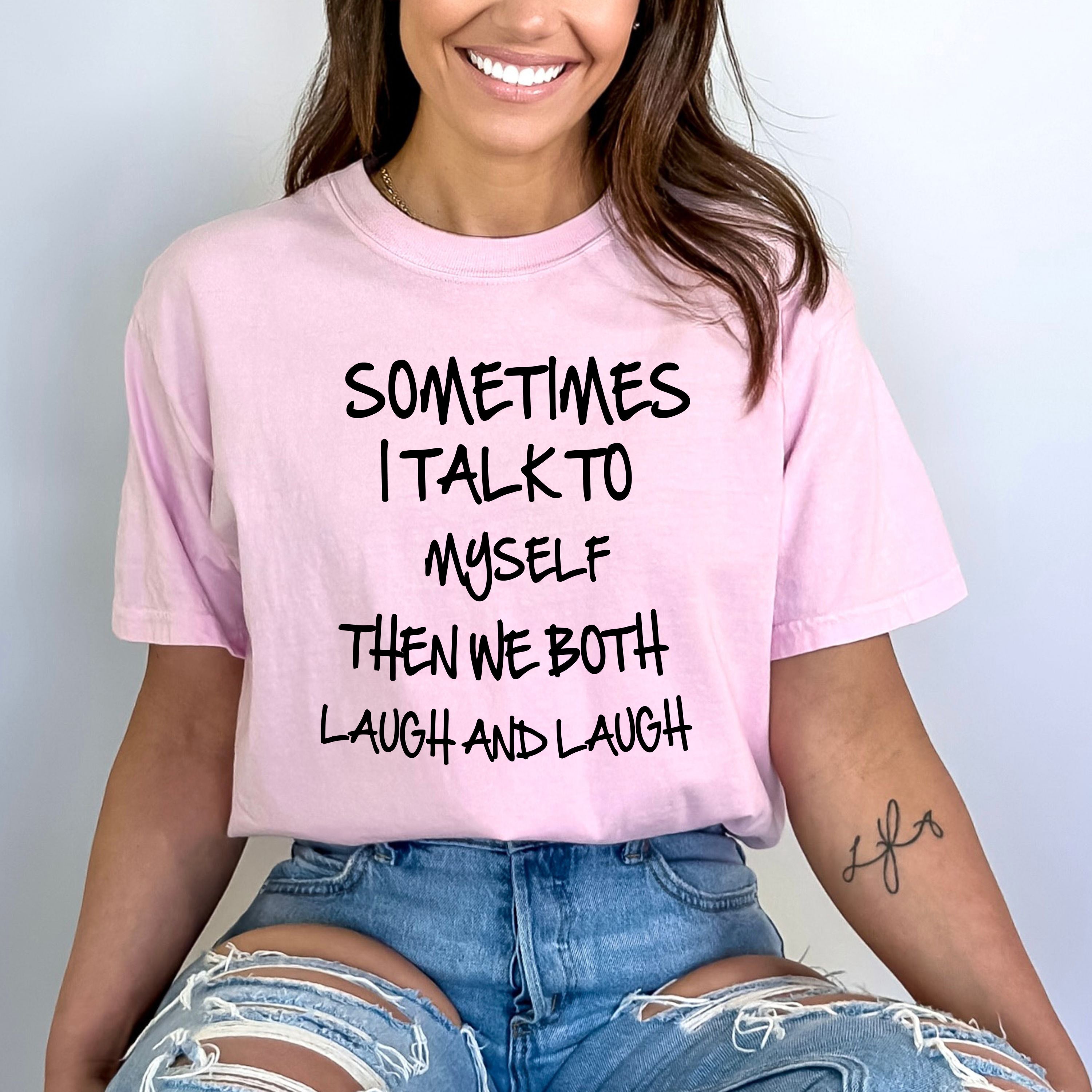 "SOMETIMES I TALK TO MYSELF" BELLA CANVAS T-SHIRT