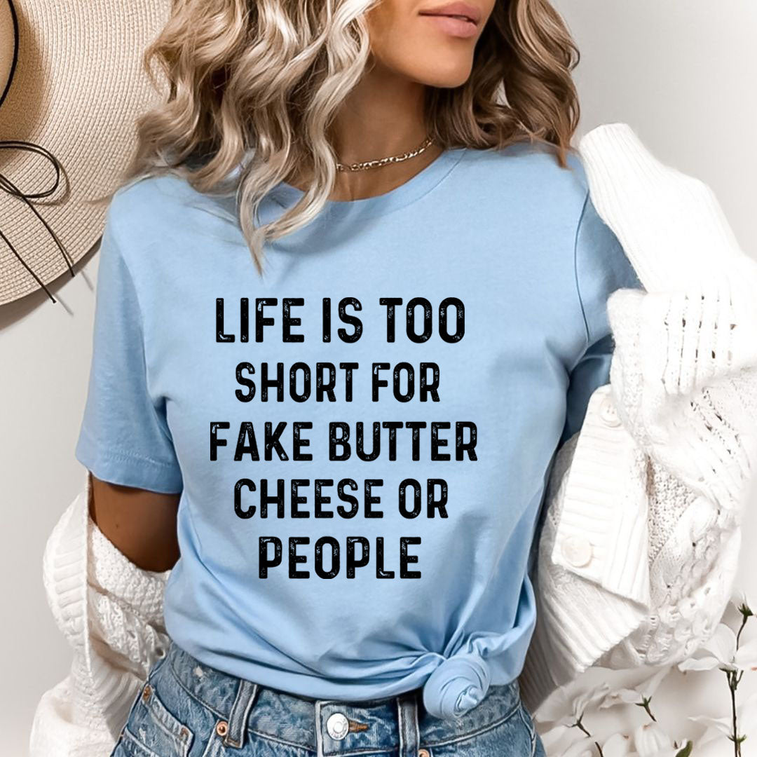 Life Is Too Short For Fake Butter - Bella canvas