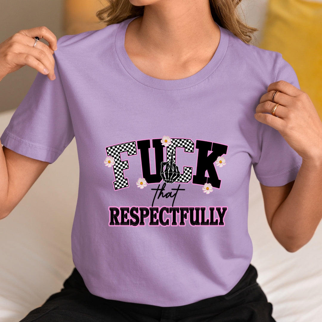 Fuck That Respectfully - Unisex T-Shirt