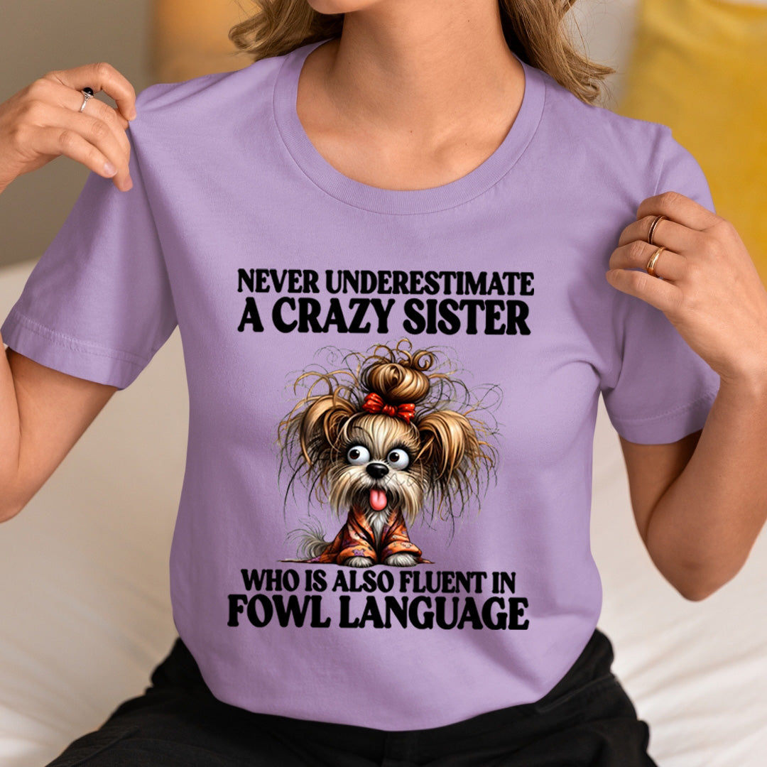 Crazy Sister Who Is Fluent in Fowl Language - Unisex T-Shirt