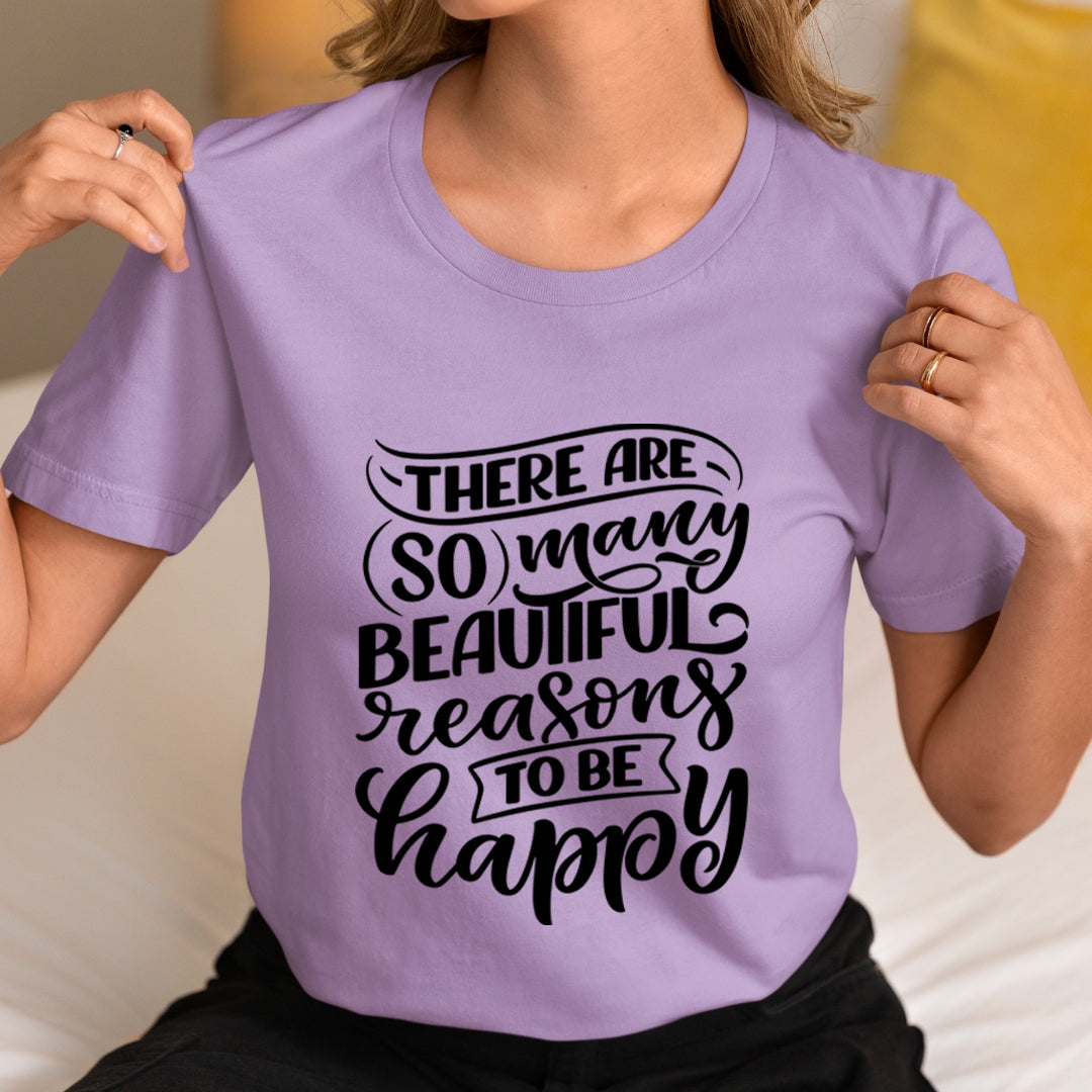 Reasons To Be Happy - Unisex T-Shirt