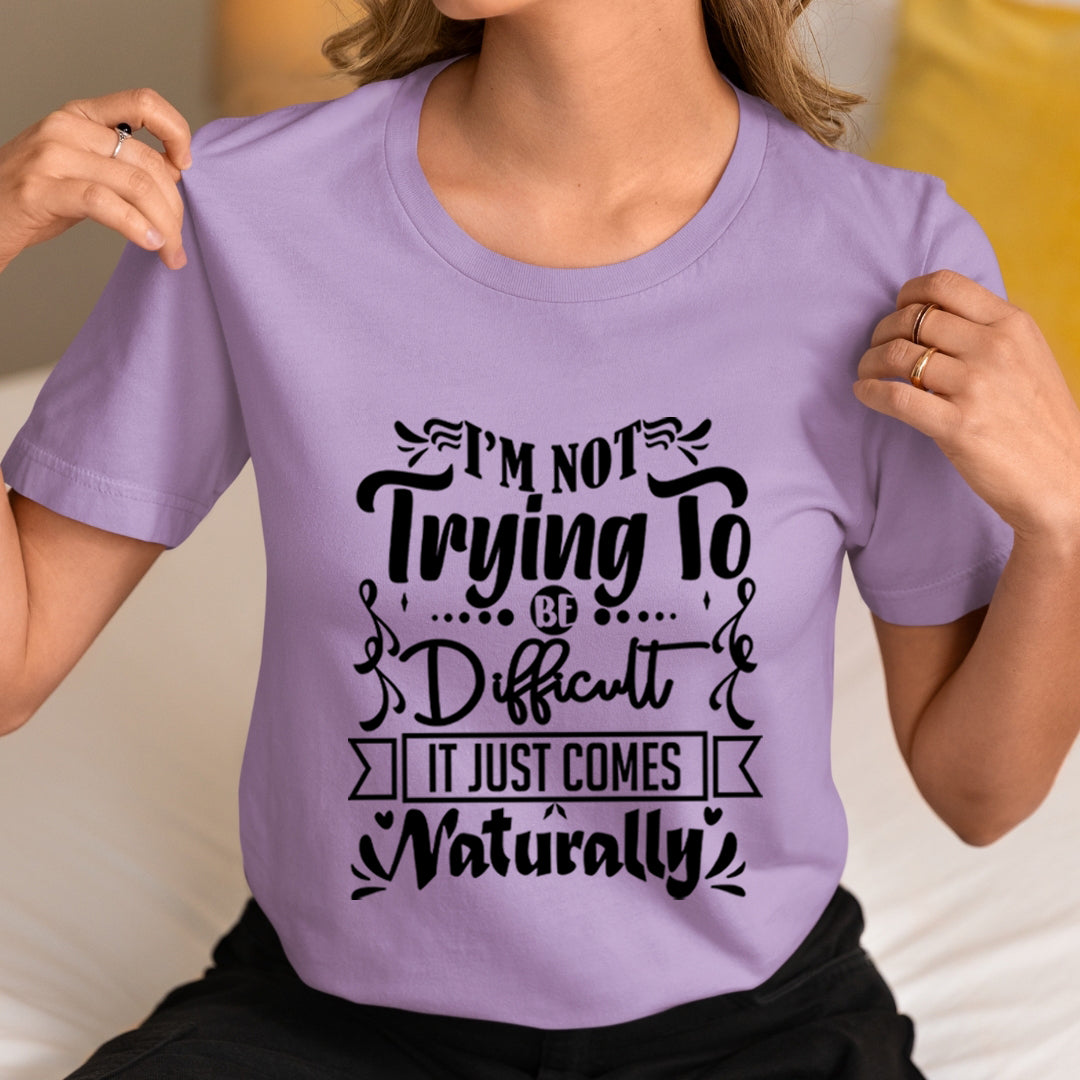 I'm Not Trying To Be Difficult - Unisex T-Shirt