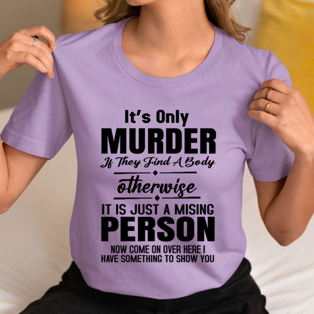 Murder Otherwise A Missing Person  - Unisex T-Shirt