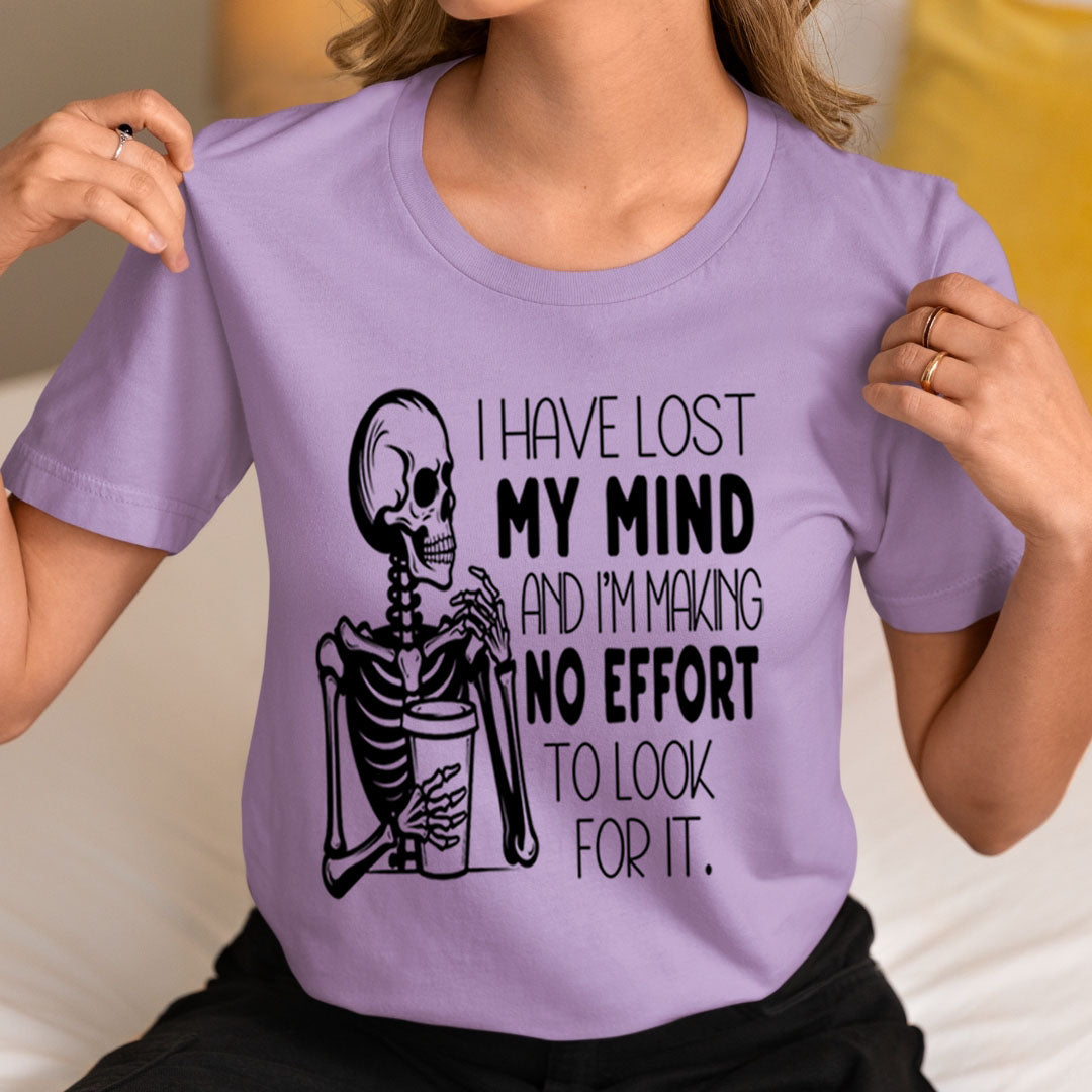 I Have Lost My Mind Making No Effort - Unisex T-Shirt
