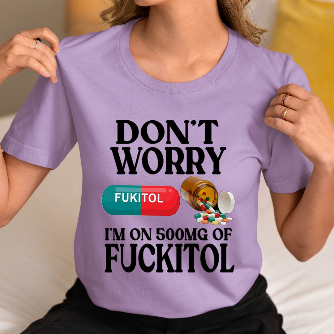 Don't Worry Fuckitol - Unisex T-Shirt