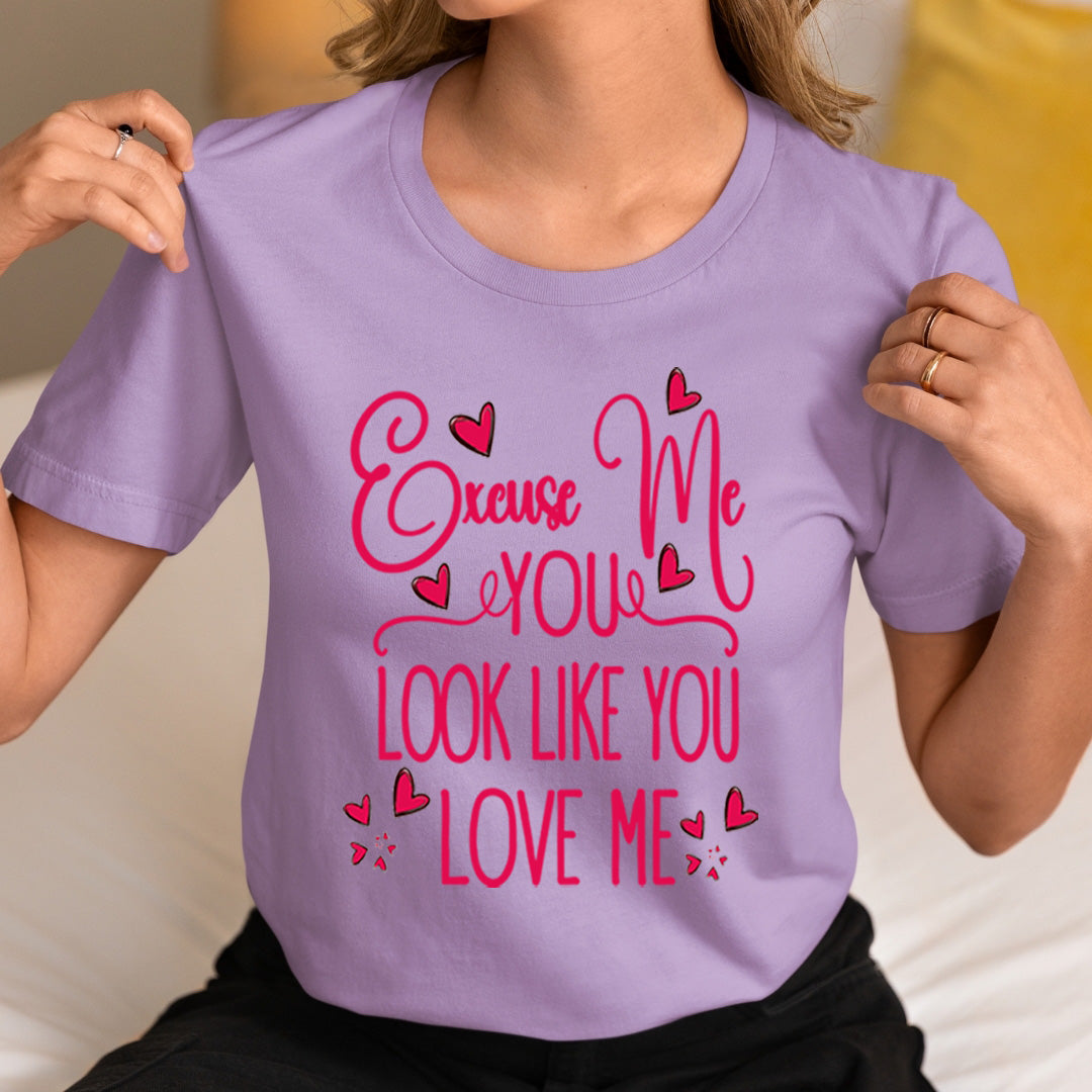Excuse Me You Look Like You Love Me -  T-Shirt