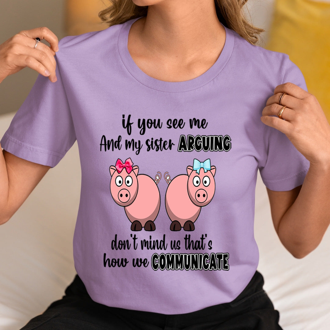 If You Can See Me And Sister Arguing  - Unisex T-Shirt