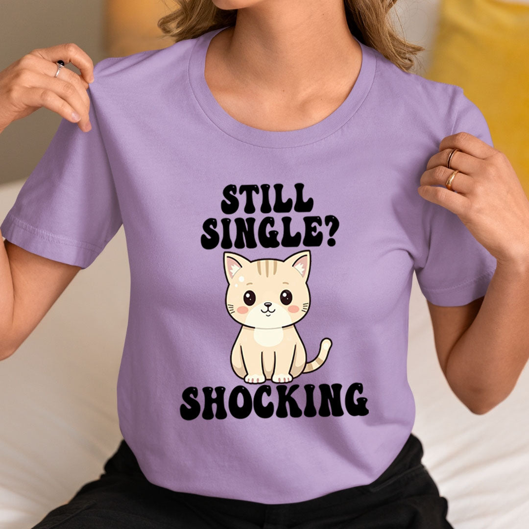 Still Single? Shocking - Unisex T-Shirt