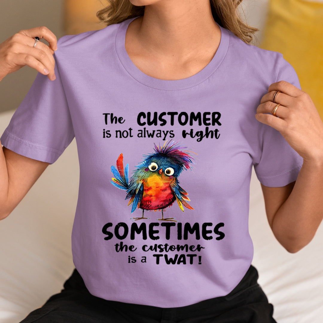 Customer Is not Always Right - Unisex T-Shirt