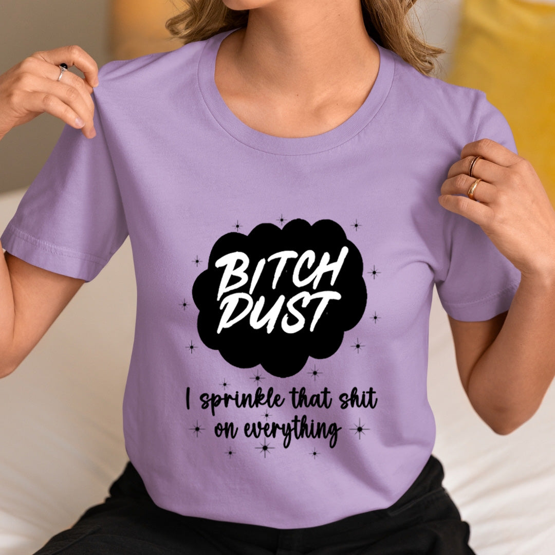 Bitch Dust - Unisex T-Shirt