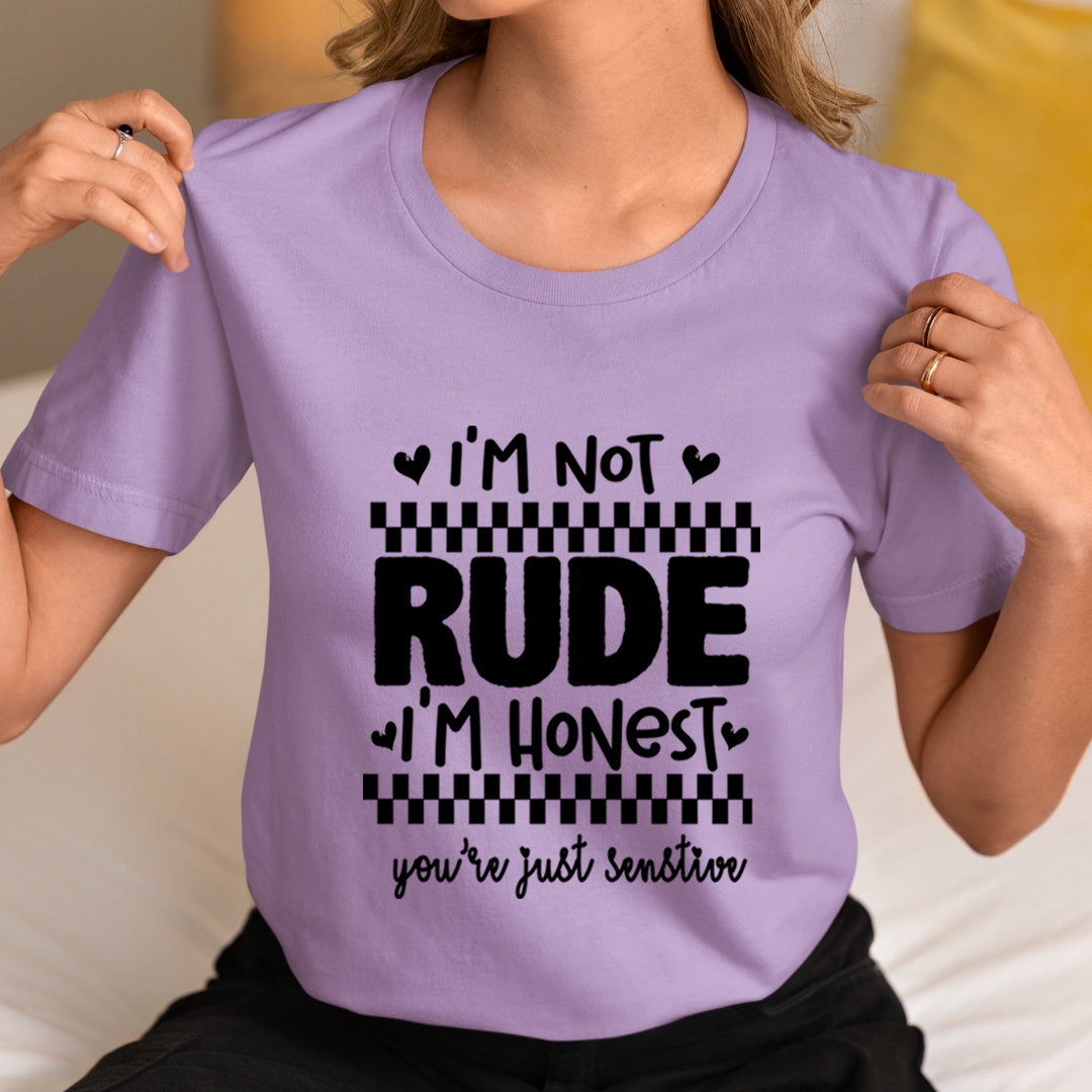 I'm Not Rude You're Just Senstive - Unisex T-Shirt