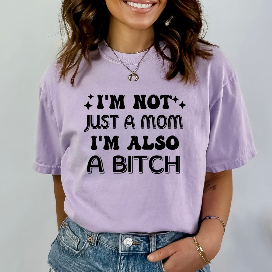 I'm Not Just A Mom I'm Also A Bitch - Bella Canvas