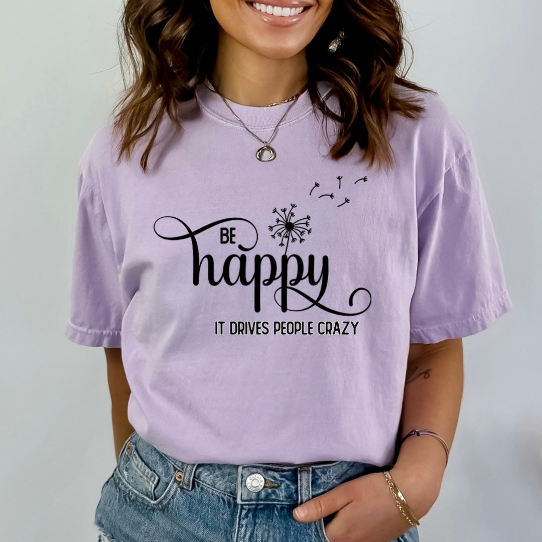 Be Happy It Drives People Crazy - Bella Canvas
