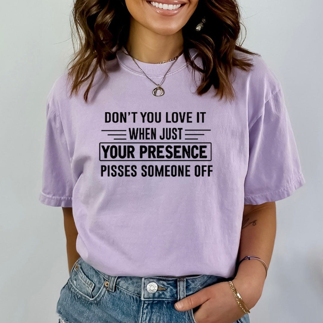 Your Presence Pisses Someone Off - Bella Canvas