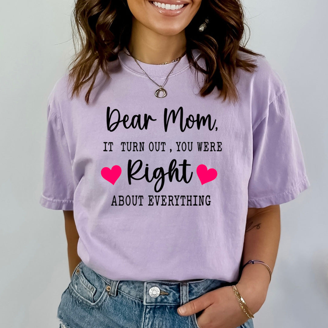 Dear Mom I turn Out You were Right - Bella Canvas
