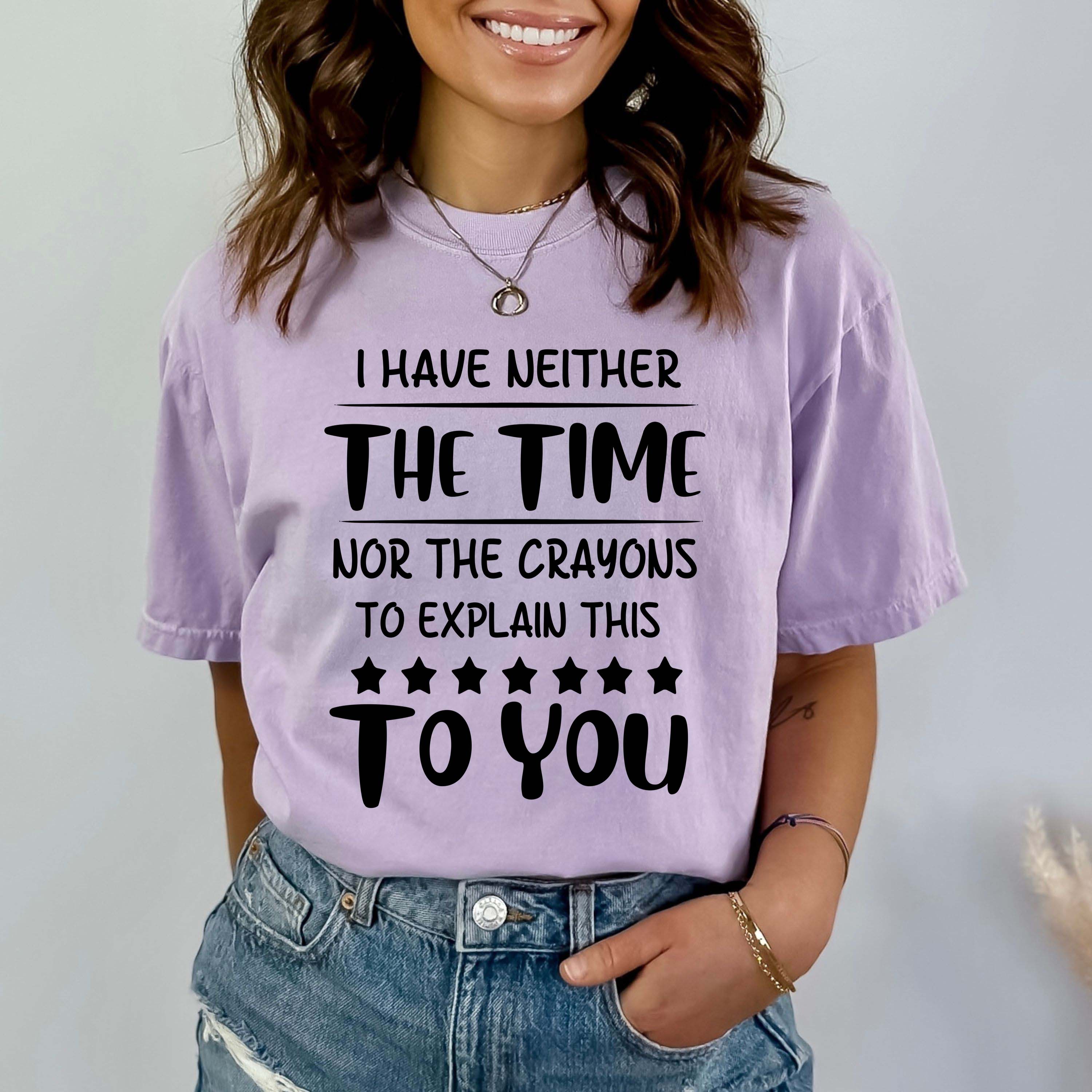 I Have Neither The Time - Bella canvas