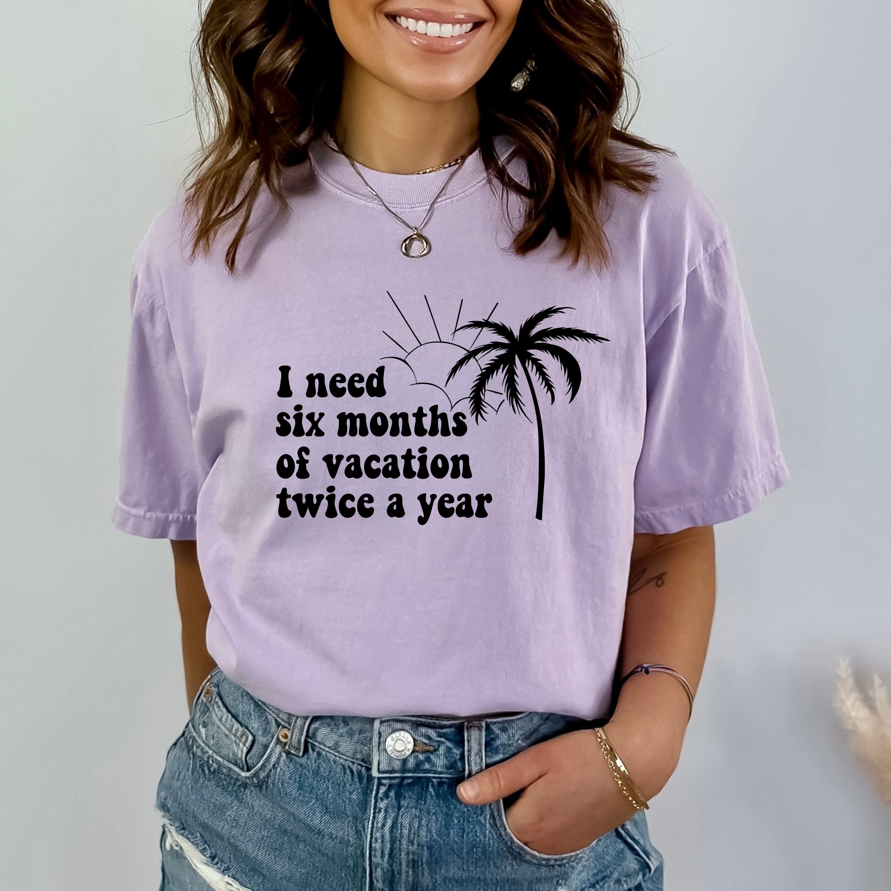 I Need Six Months Of Vacation - Bella canvas