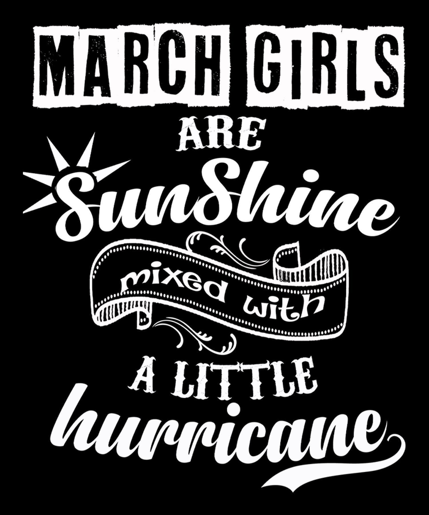 "March Girls Are Sunshine Mixed With Hurricane"