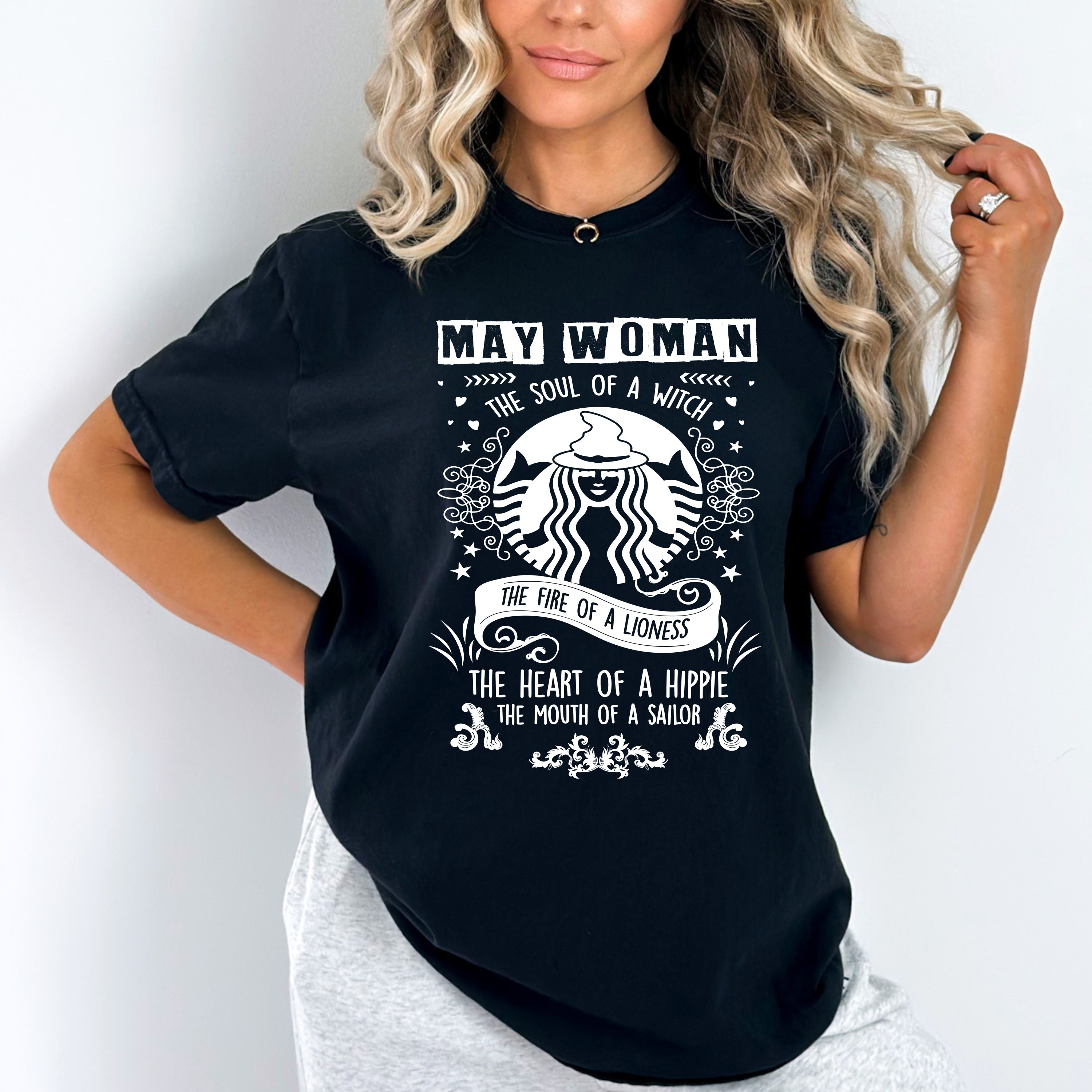 "MAY WOMAN The Soul Of A Witch The Fire Of A Lioness The Heart Of A Hippie...",T-Shirt.