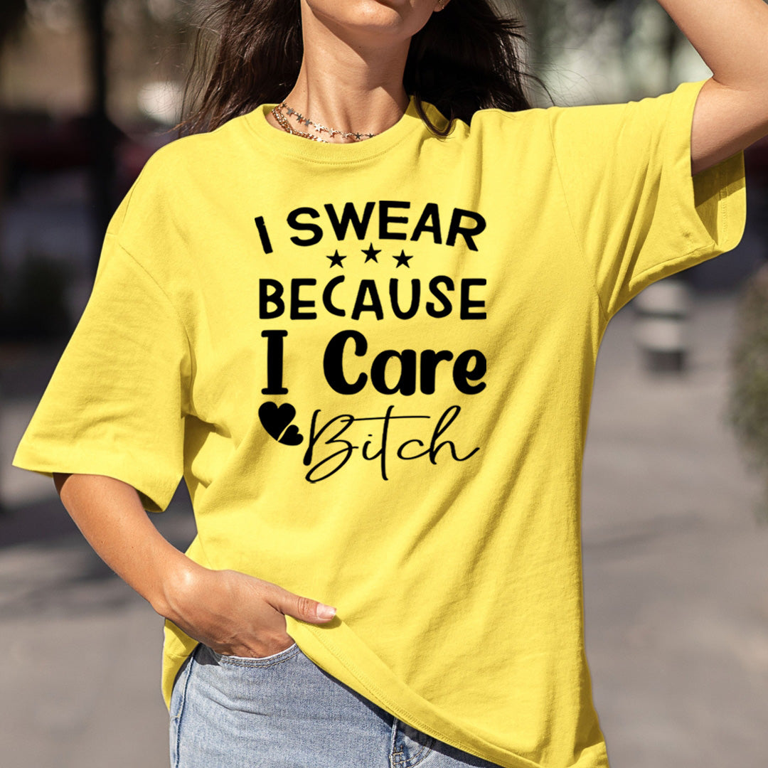 I Swear Because I Care Bitch - Bella Canvas