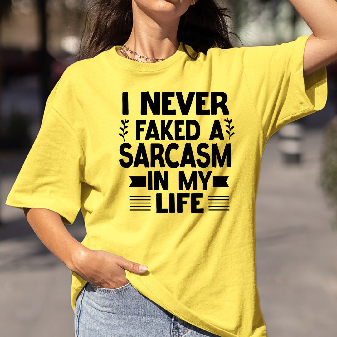 Never Faked a Sarcasm in my life - Bella canvas