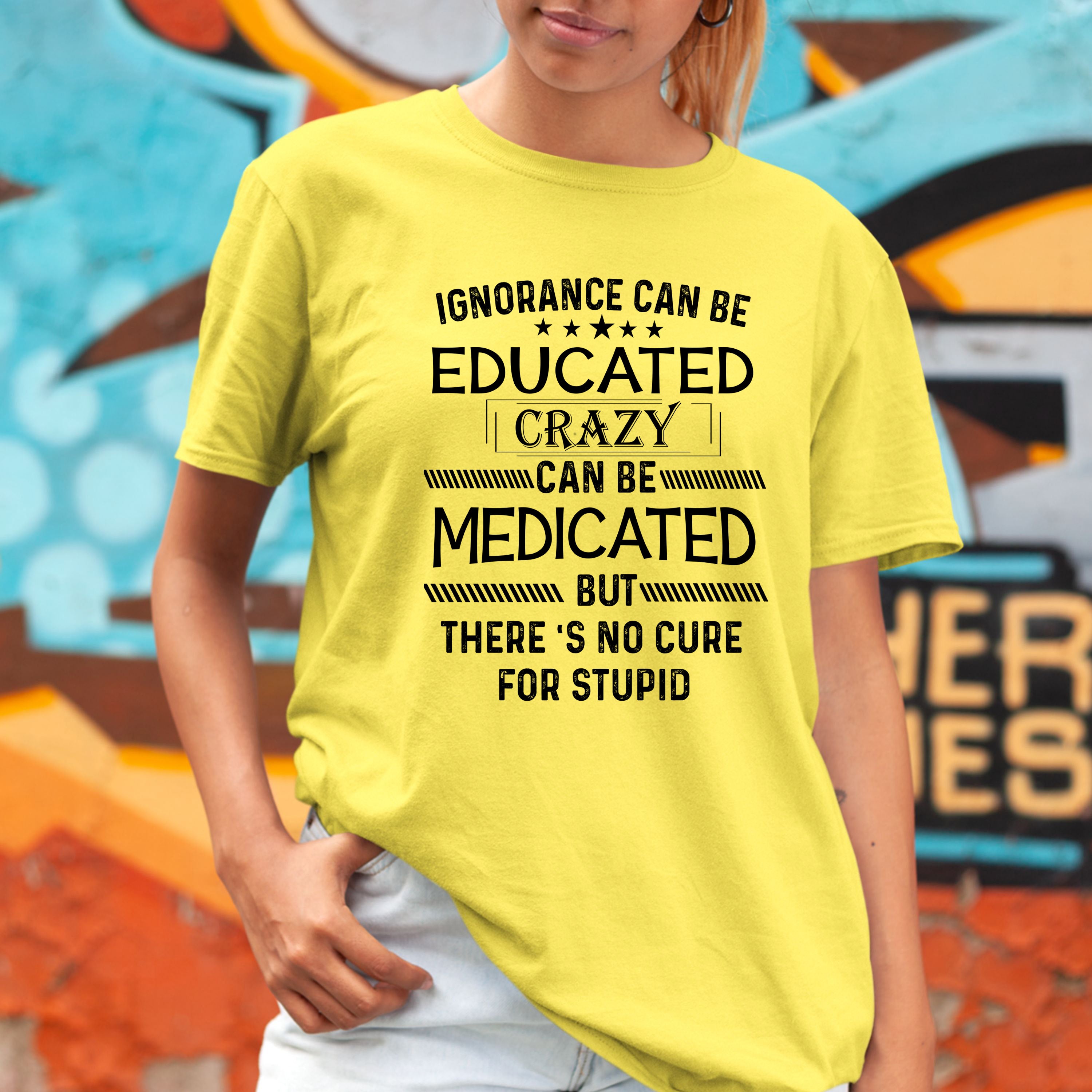 Ignorance Can Be Educated Crazy - Bella canvas