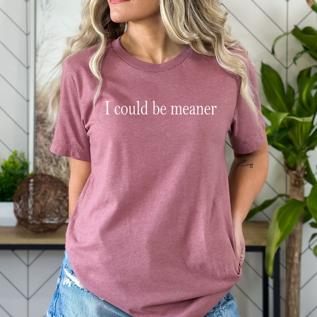 I Could Be Meaner - Bella Canvas