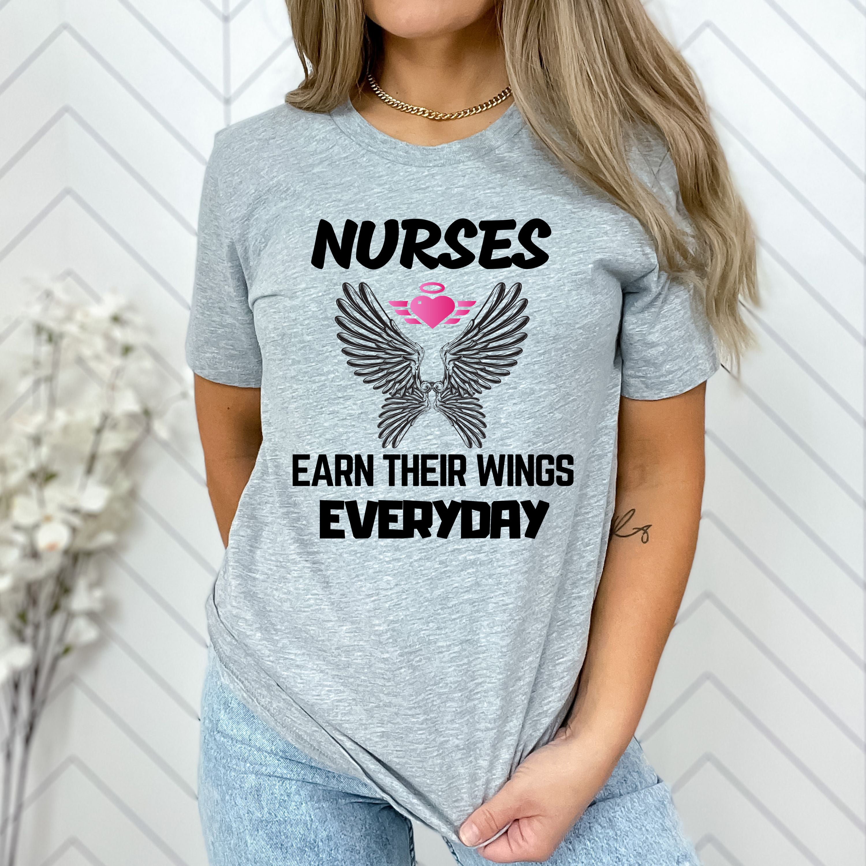 "NURSES EARN THEIR WINGS EVERYDAY" T-shirt