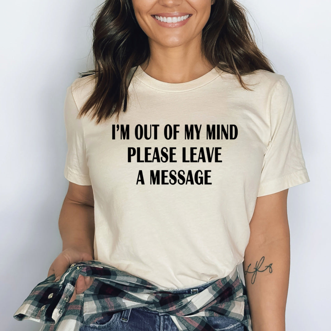 I'm Out of My Mind Please a message - Bella canvas