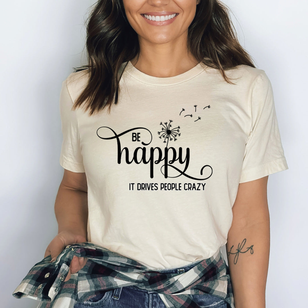 Be Happy It Drives People Crazy - Bella Canvas