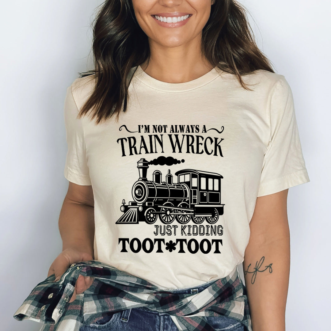 I'm Not Always A Train Wreck - Bella Canvas