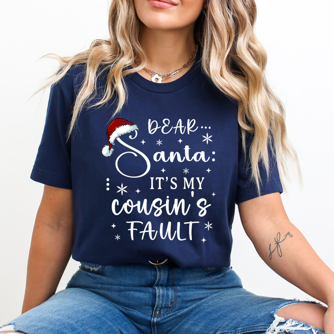 Dear Santa It's My Cousin's Fault - Unisex T-Shirt
