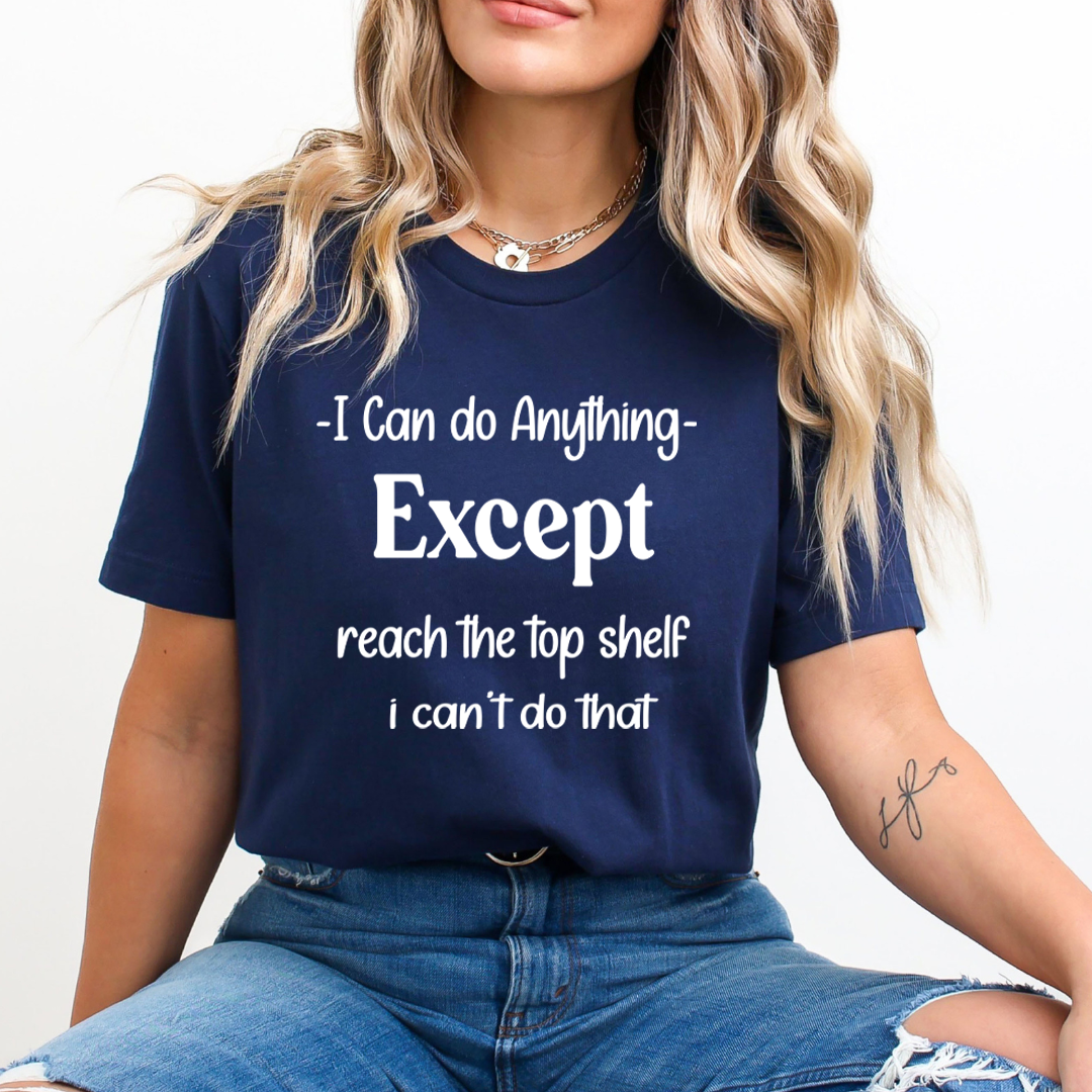 Reach the Top shelf I Can't do that - Unisex T-Shirt