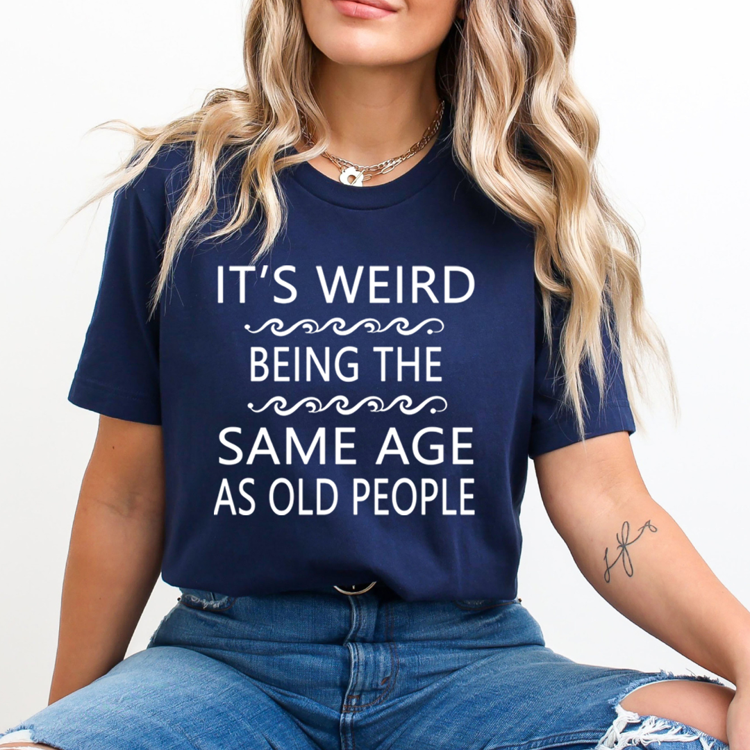 Same Age As Old People - Unisex T-Shirt