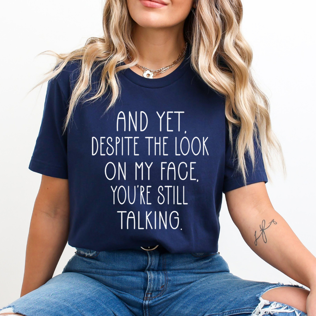 Despite The Look You're Still Talking - Unisex T-Shirt