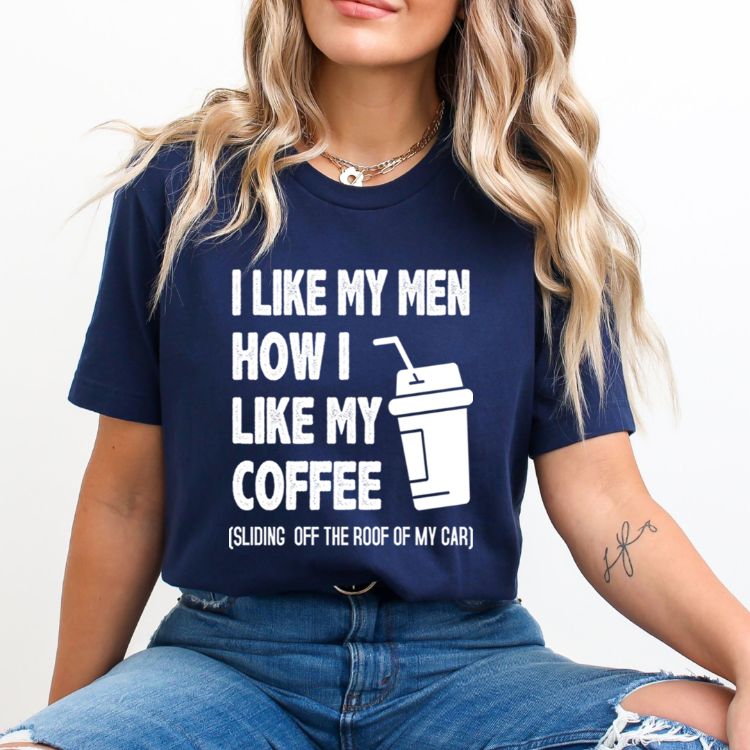 I Like My Men How i Like my Coffee  - Unisex T-Shirt
