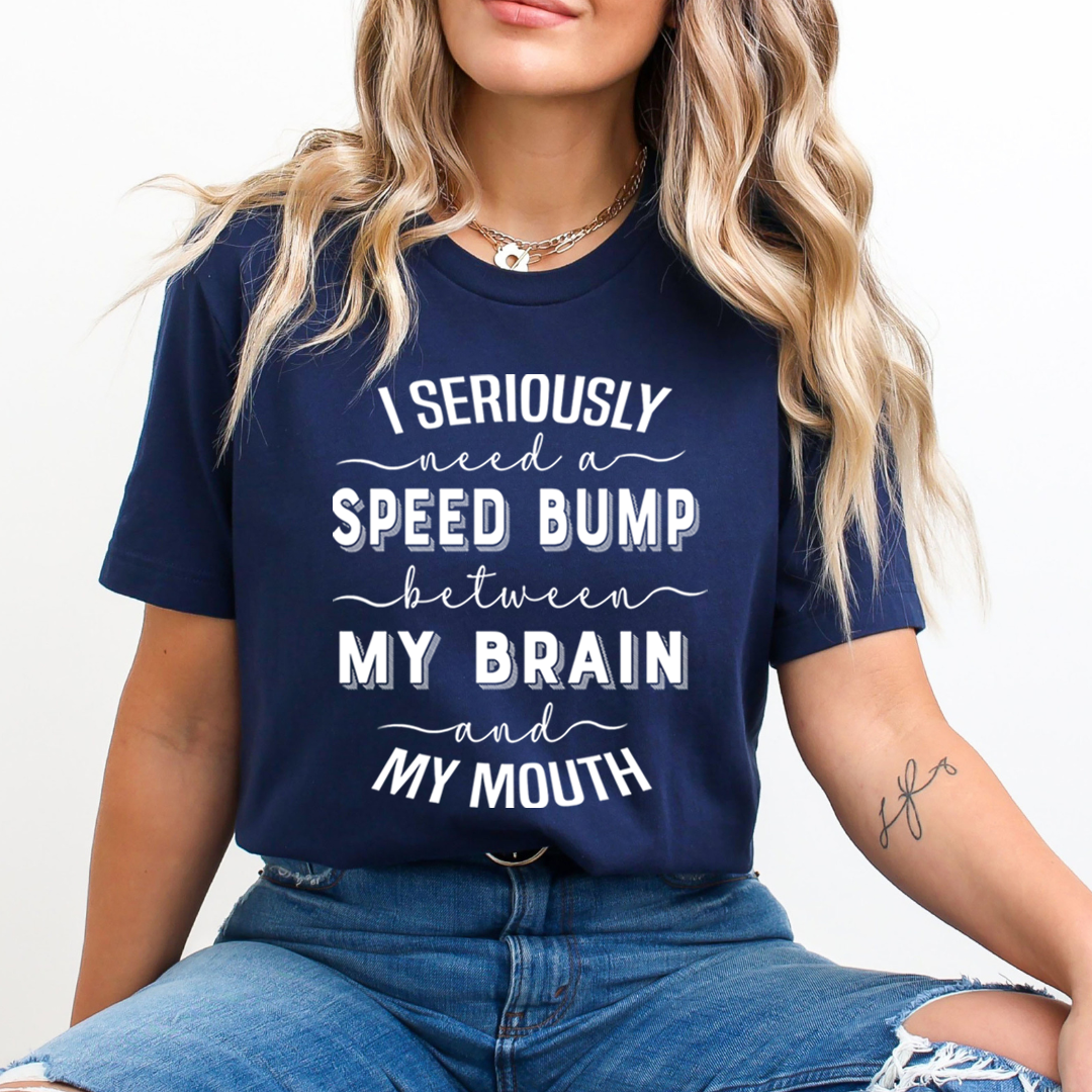 Speed Bump Between My Brain And My Mouth  - Unisex T-Shirt