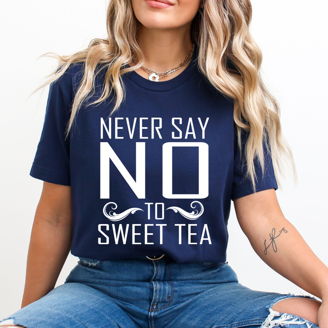 Never Say No To Sweet Tea - Unisex T-Shirt
