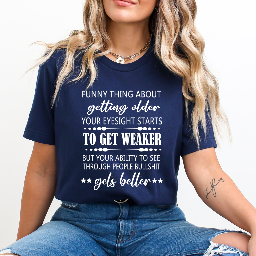 Funny Thing About Getting Older to Get Weaker - T-Shirt