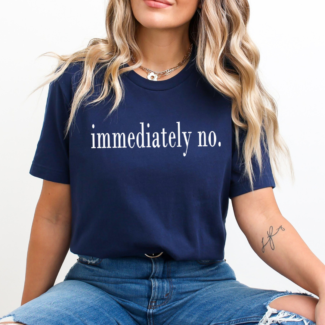 Immediately No - Unisex T-Shirt