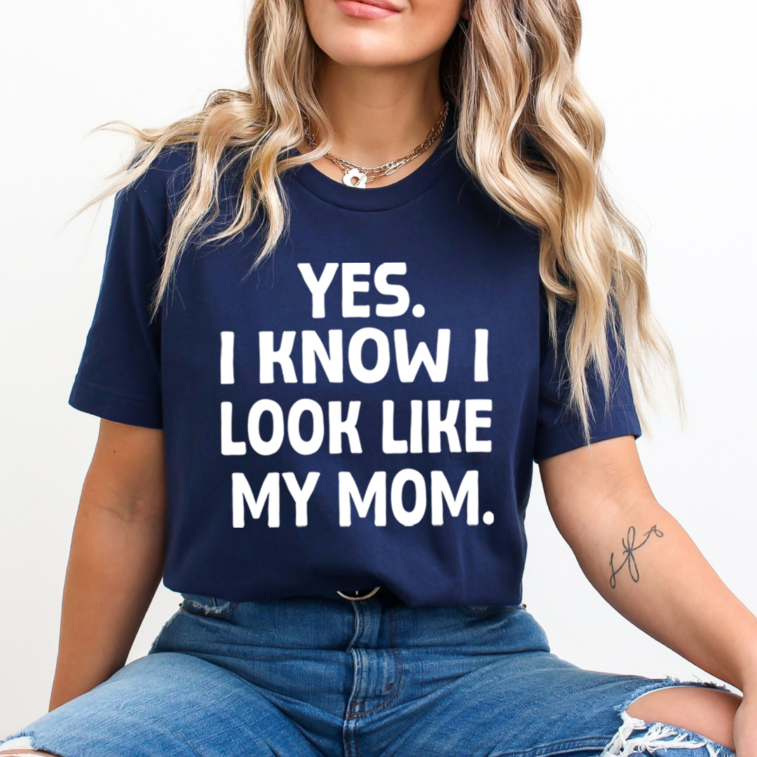YES I KNOW I LOOK LIKE MY MOM - Unisex T-Shirt