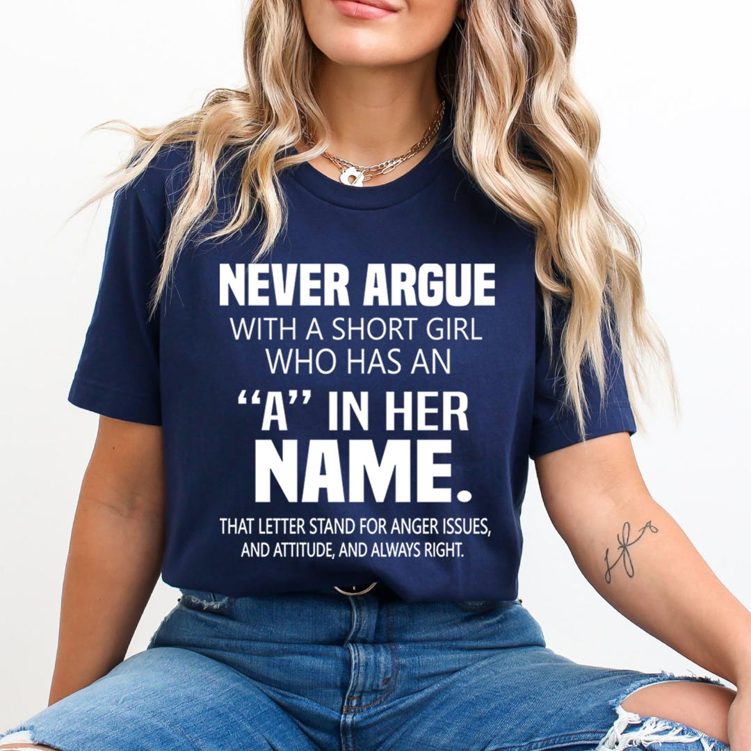 Never Argue With A Short Girl - Unisex T-Shirt